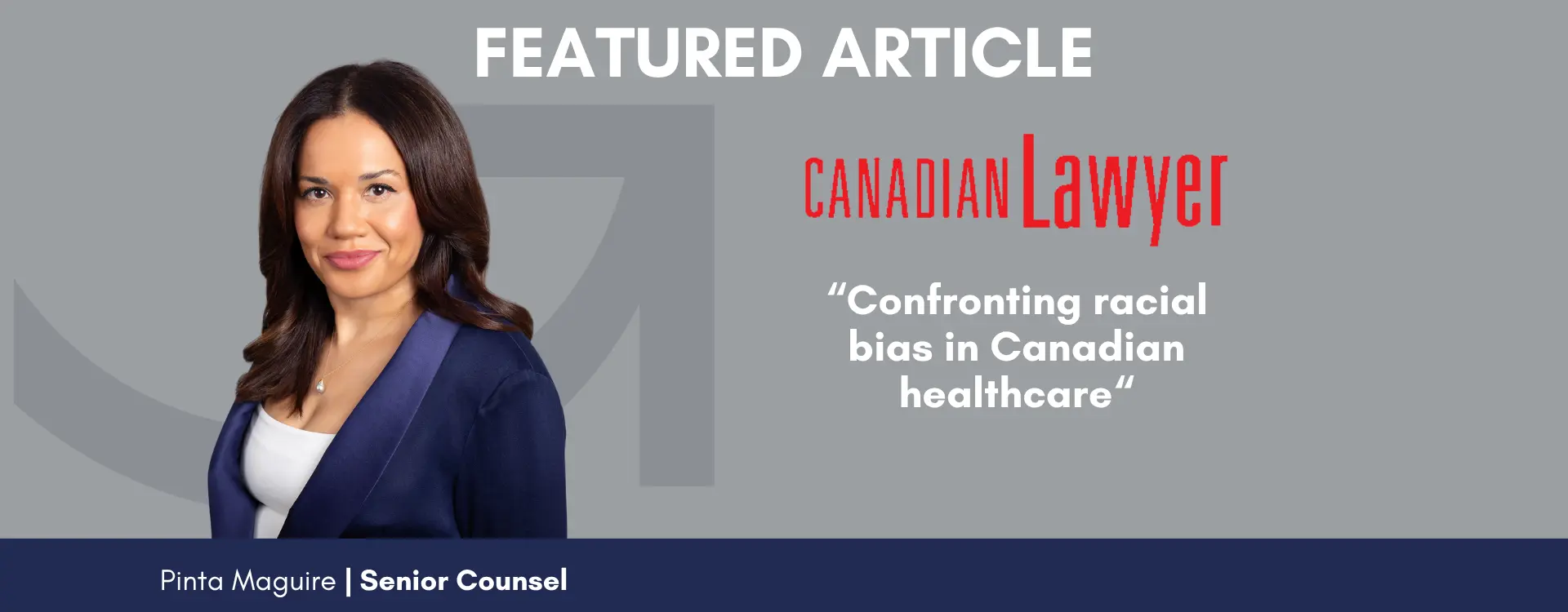Senior Counsel Pinta Maguire discusses racial biases in the Canadian healthcare system in her featured article for Canadian Lawyer Magazine