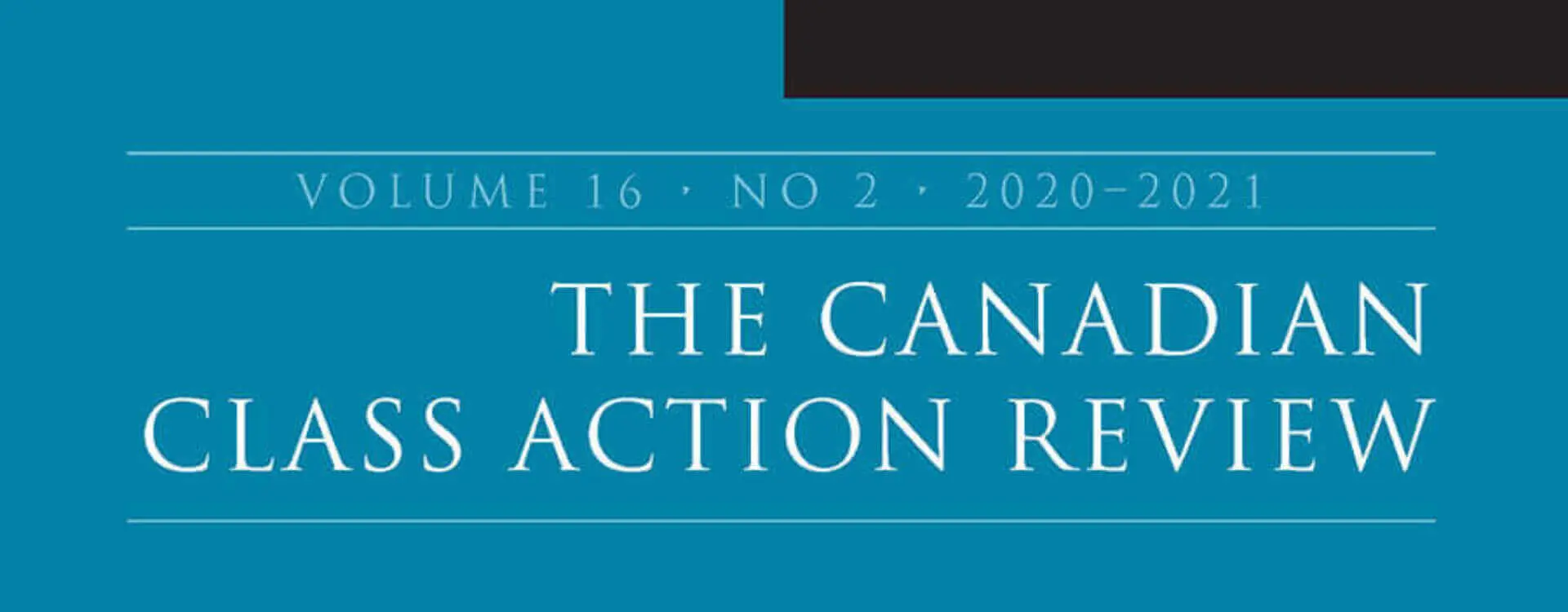 An overview of The Canadian Class Action Review, Volume 16 No. 2 2020-2021