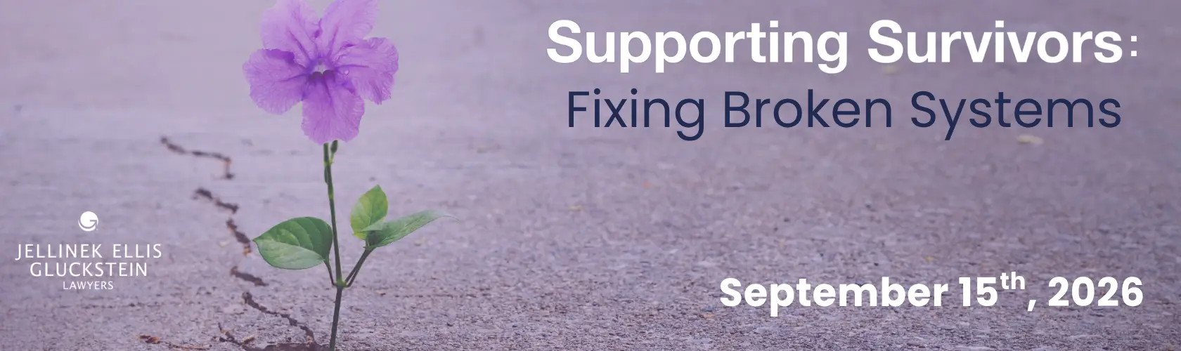 Jellinek Ellis Gluckstein Lawyers is proud to host the 2026 Supporting Survivors of Sexual Abuse Conference - Fixing Broken Systems