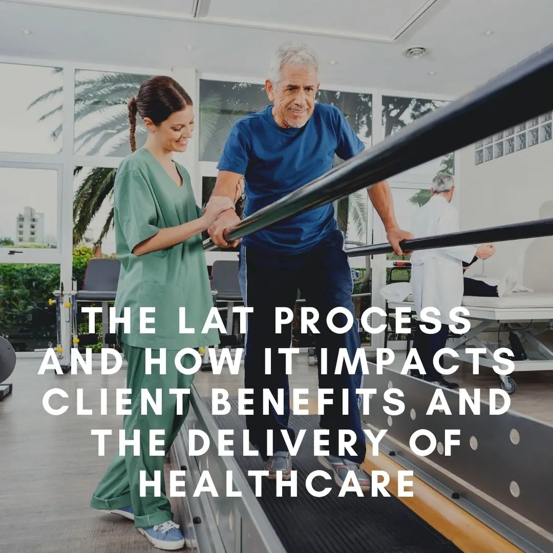 Female physical therapist helps a senior man walk following a stroke. The man is using parallel bars in a rehab center. Below it reads, "The LAT Process and how it impacts client benefits and the delivery of healthcare"