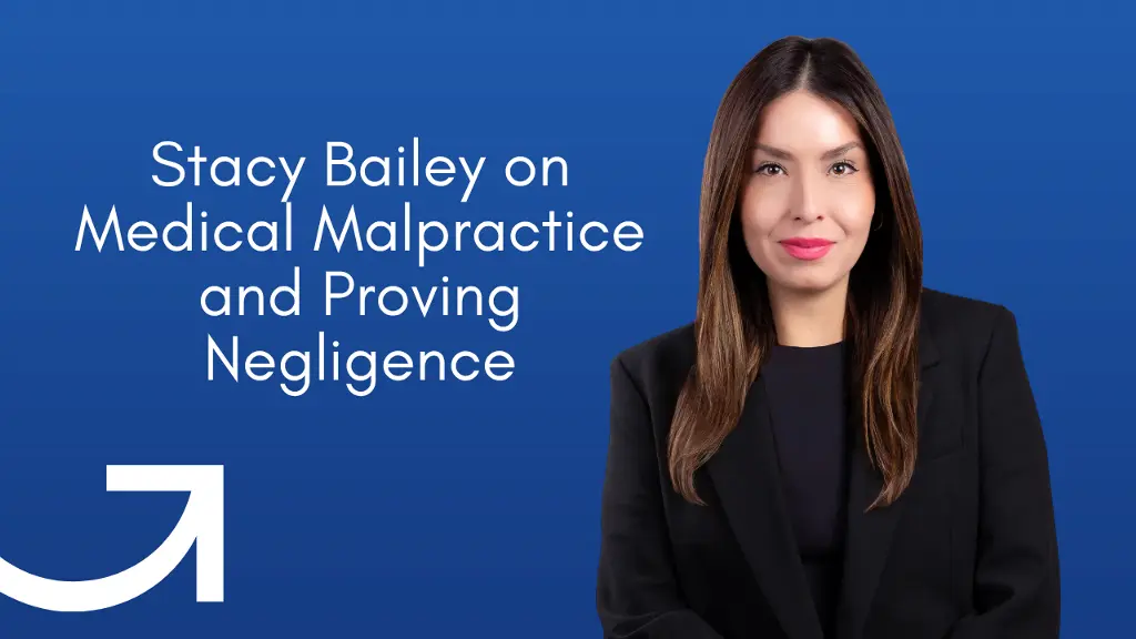 Stacy Bailey | Proving Negligence in Medical Malpractice Cases